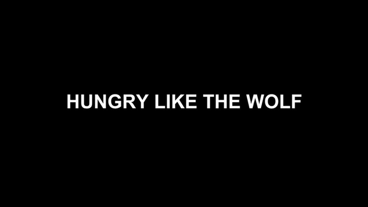 Hungry Like The Wolf | Official Trailer