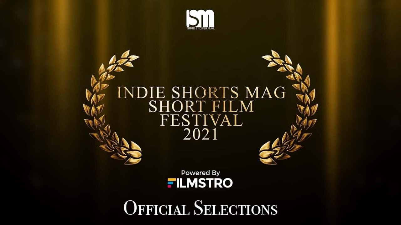 Indie Shorts Mag Short Film Festival 2021 Powered By Filmstro -Official Selection Stream-Rebroadcast