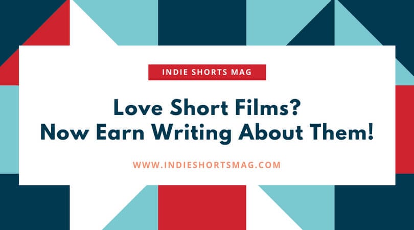 Write About Short Films - Earn from Writing - Write for Us - Indie Shorts Mag - Short Film Review, News Site