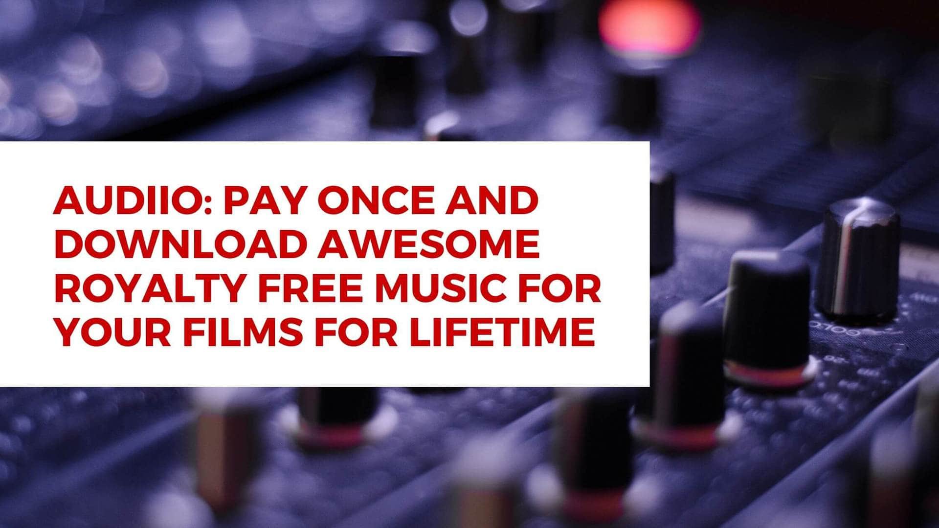Audiio - Pay Once And Download Awesome Royalty Free Music For Your Films For Lifetime - Indie Shorts Mag