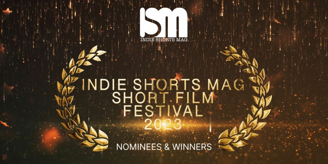 Indie Shorts Mag Short Film Festival(ISMSFF) 2023 - Nominees & Winners - Indie Shorts Mag